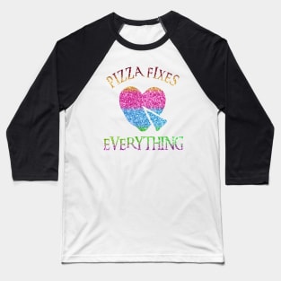 Pizza Fixes Everything Baseball T-Shirt